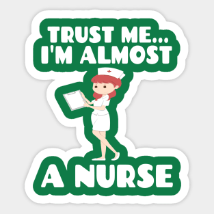 Trust me I'm almost a nurse - nursing student school LVN RN nurse practitioner Sticker